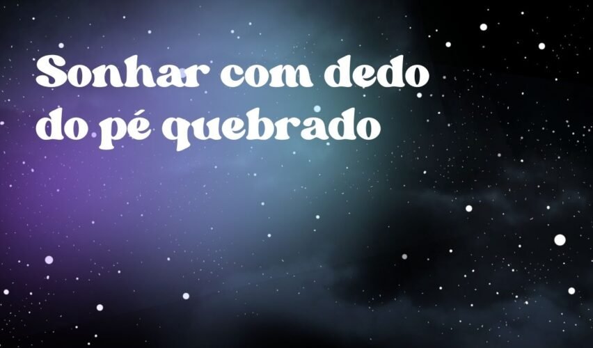 Sonhar com dedo do pé quebrado