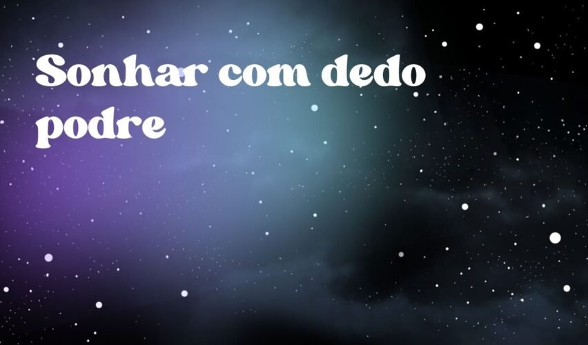 Sonhar com dedo podre