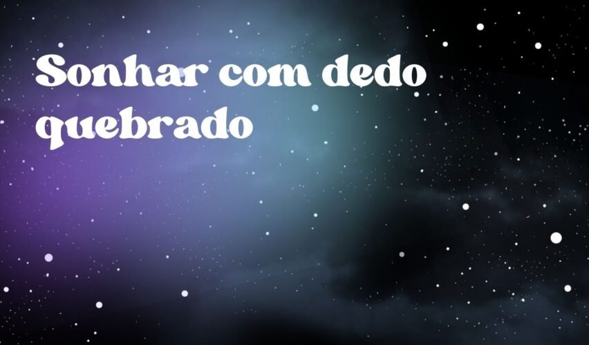 Sonhar com dedo quebrado