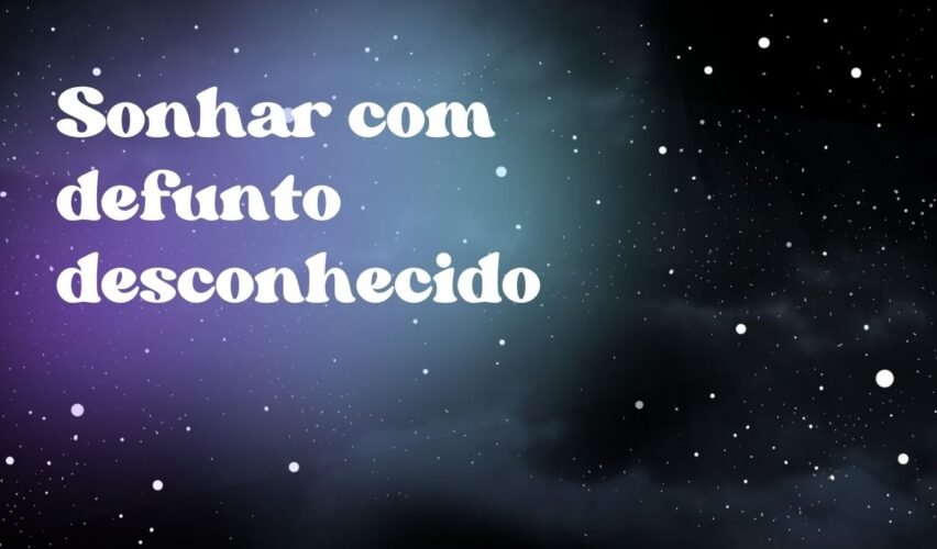 Sonhar com defunto desconhecido
