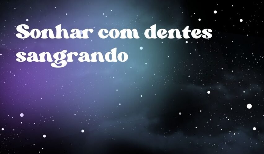 Sonhar com dentes sangrando