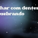 Sonhar com dentes se quebrando