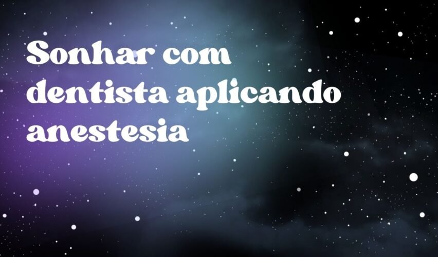 Sonhar com dentista aplicando anestesia