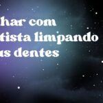 Sonhar com dentista limpando meus dentes
