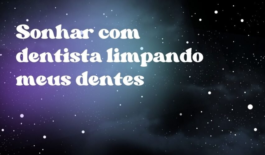 Sonhar com dentista limpando meus dentes