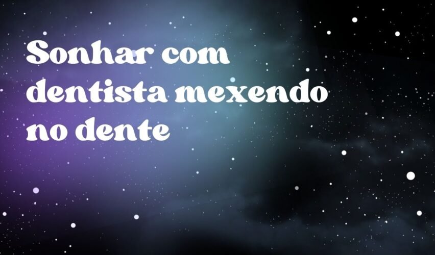 Sonhar com dentista mexendo no dente