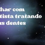 Sonhar com dentista tratando meus dentes
