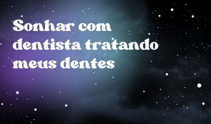 Sonhar com dentista tratando meus dentes