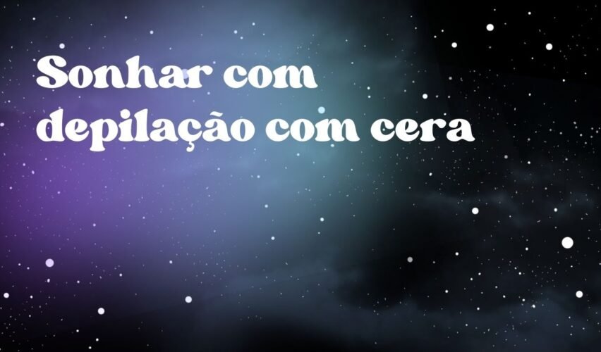 Sonhar com depilação com cera
