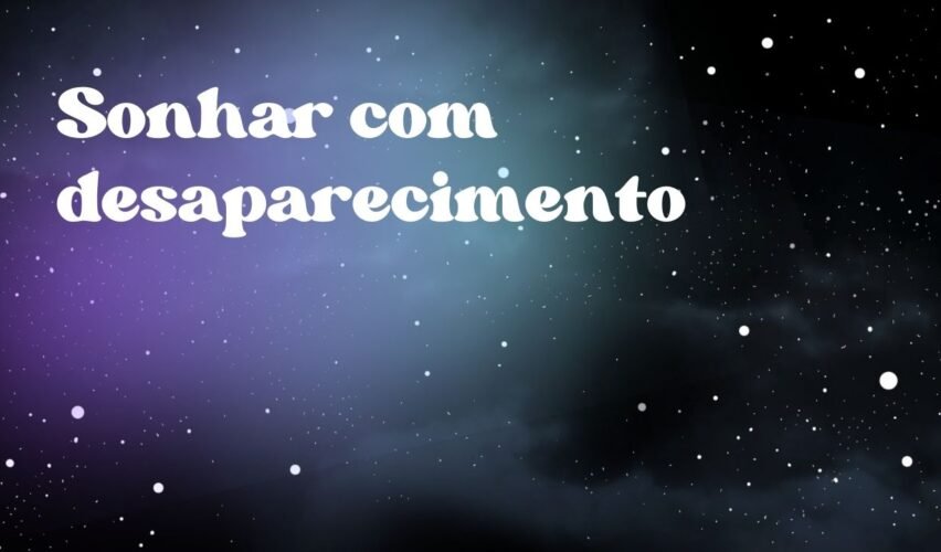 Sonhar com desaparecimento