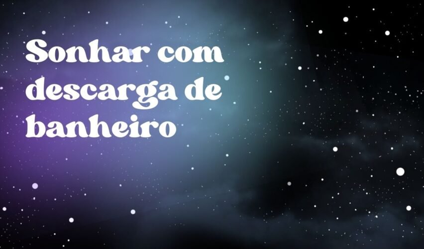 Sonhar com descarga de banheiro
