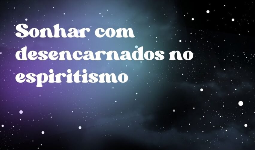 Sonhar com desencarnados no espiritismo