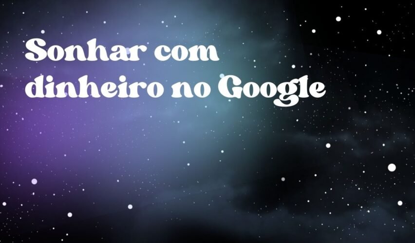 Sonhar com dinheiro no Google