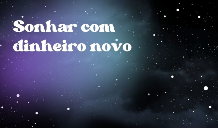 Sonhar com dinheiro novo