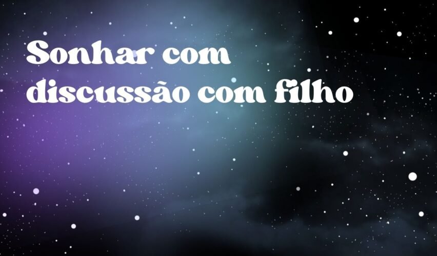 Sonhar com discussão com filho