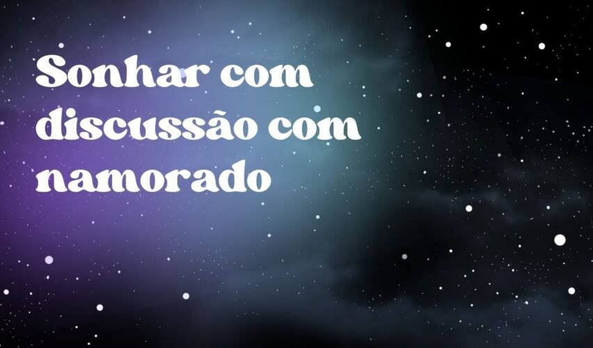 Sonhar com discussão com namorado