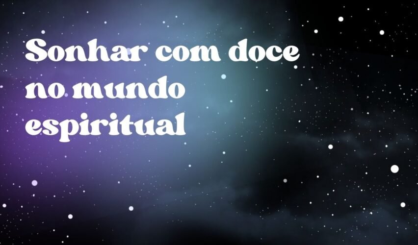 Sonhar com doce no mundo espiritual