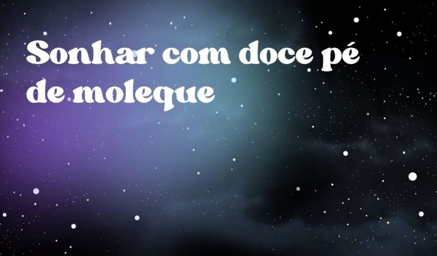 Sonhar com doce pé de moleque