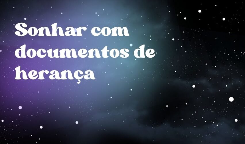 Sonhar com documentos de herança