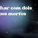 Sonhar com dois corpos mortos