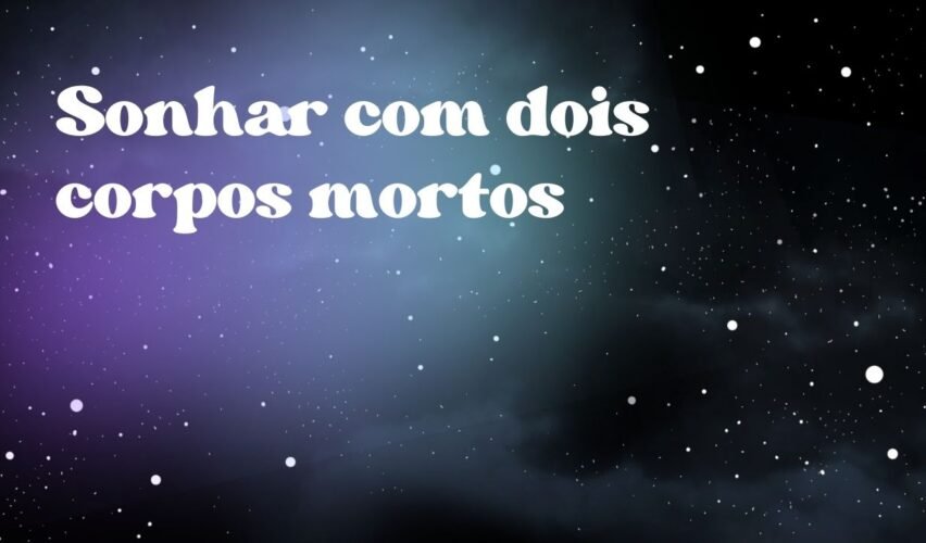 Sonhar com dois corpos mortos