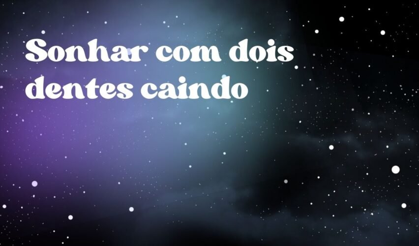 Sonhar com dois dentes caindo