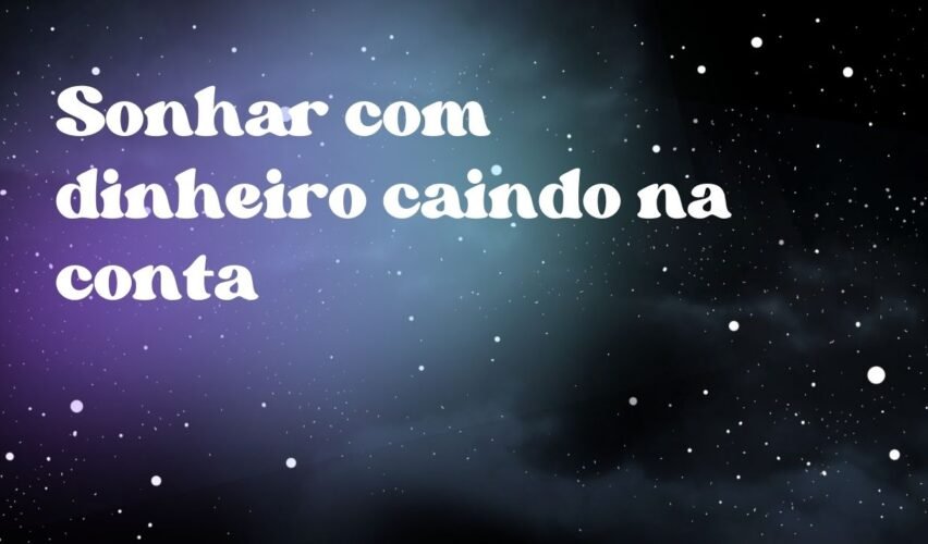 Sonhar com dinheiro caindo na conta