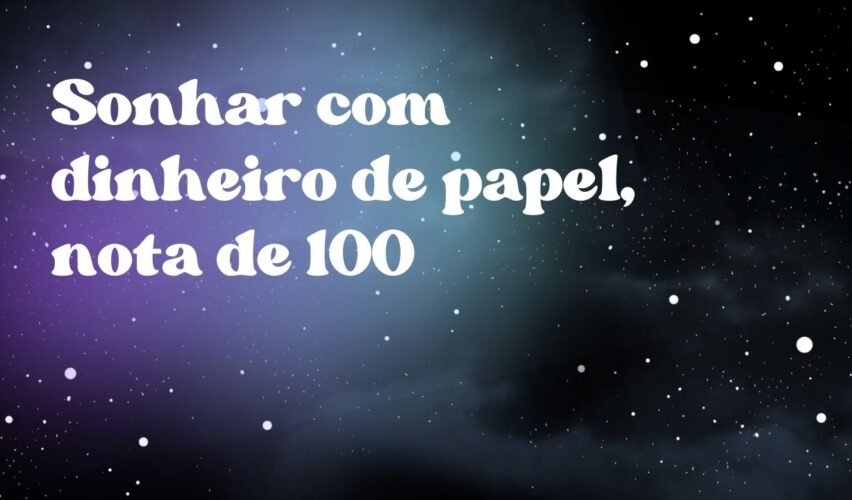 Sonhar com dinheiro de papel, nota de 100