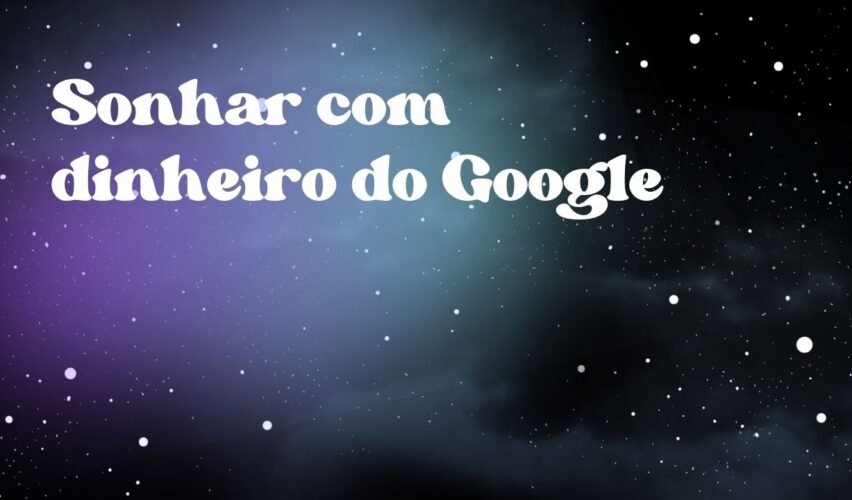 Sonhar com dinheiro do Google