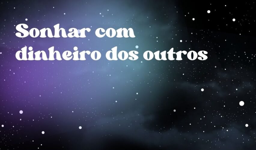 Sonhar com dinheiro dos outros
