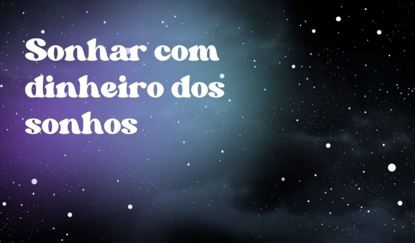 Sonhar com dinheiro dos sonhos