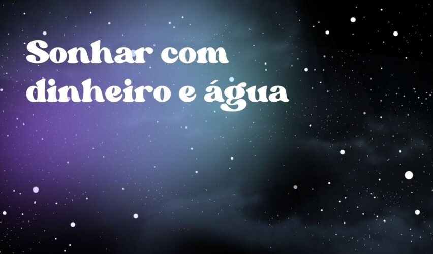 Sonhar com dinheiro e água