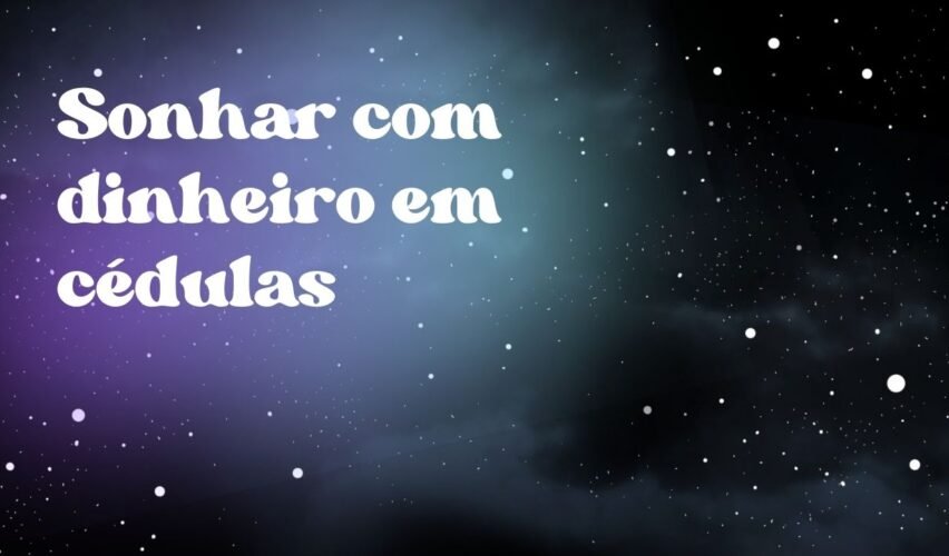 Sonhar com dinheiro em cédulas