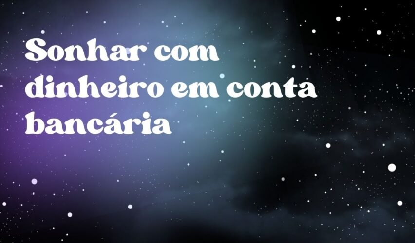 Sonhar com dinheiro em conta bancária