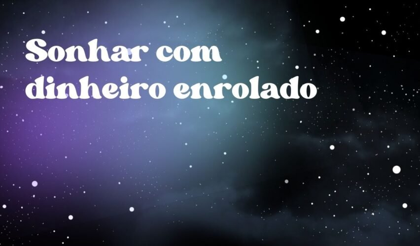 Sonhar com dinheiro enrolado