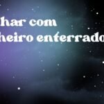 Sonhar com dinheiro enterrado