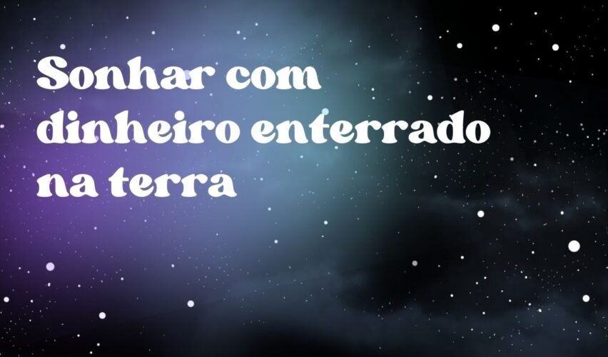 Sonhar com dinheiro enterrado na terra