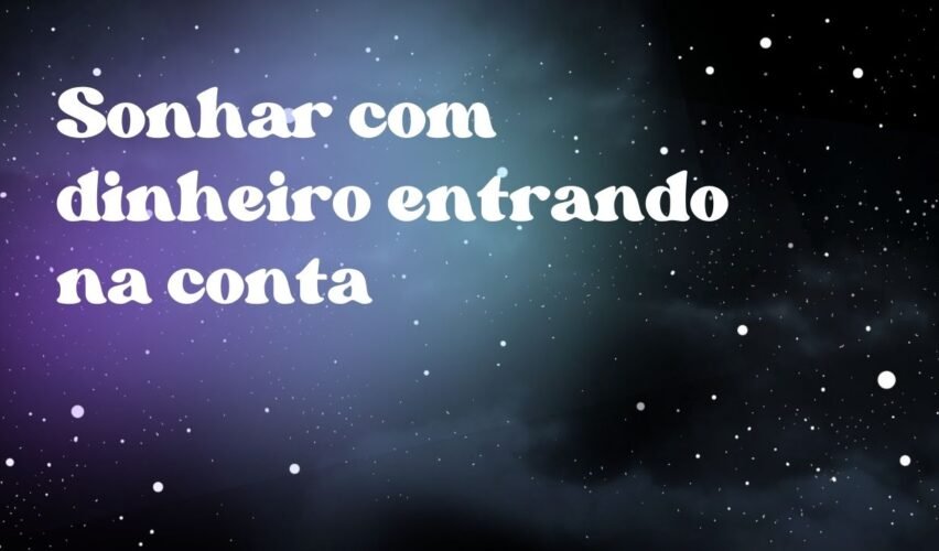 Sonhar com dinheiro entrando na conta