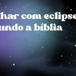 Sonhar com eclipse segundo a bíblia
