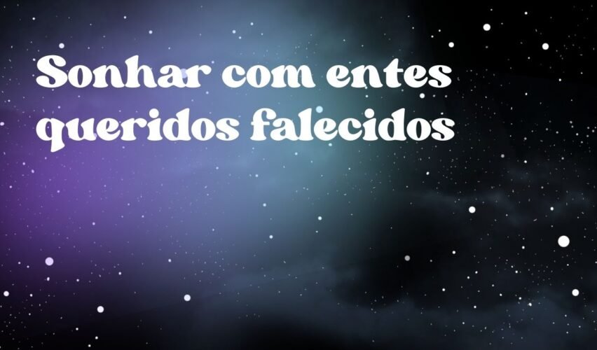 Sonhar com entes queridos falecidos