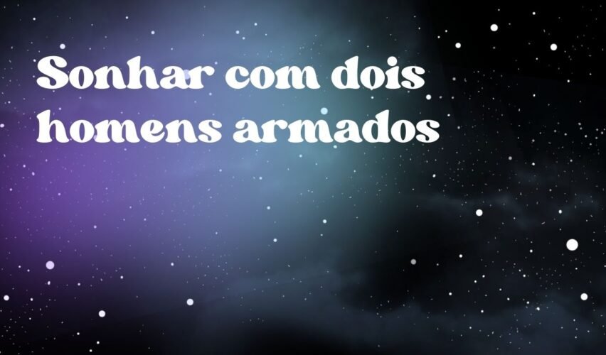 Sonhar com dois homens armados