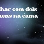 Sonhar com dois homens na cama