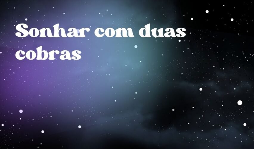 Sonhar com duas cobras
