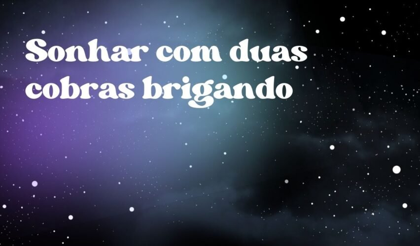 Sonhar com duas cobras brigando