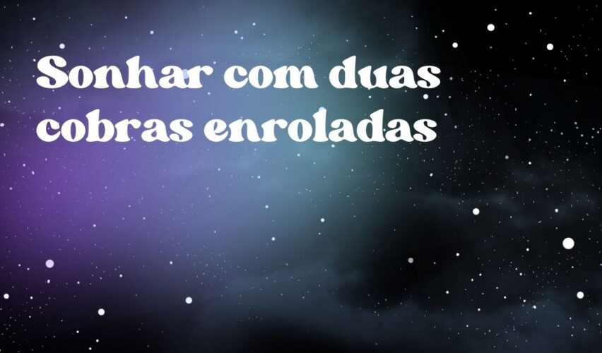 Sonhar com duas cobras enroladas