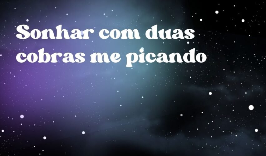 Sonhar com duas cobras me picando