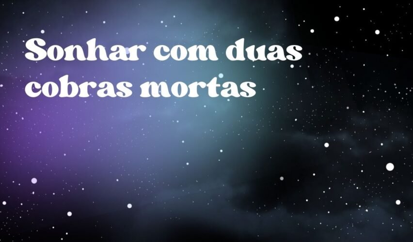 Sonhar com duas cobras mortas