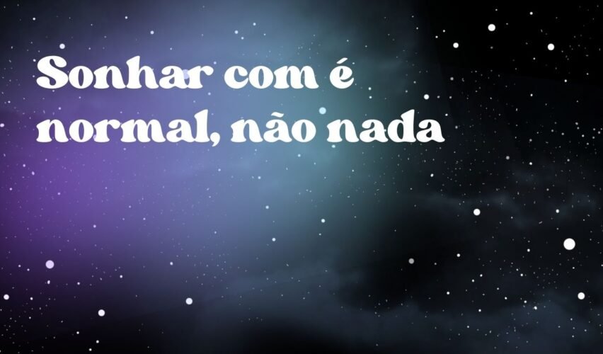 Sonhar com é normal, não nada
