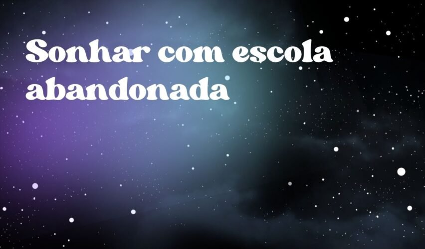 Sonhar com escola abandonada