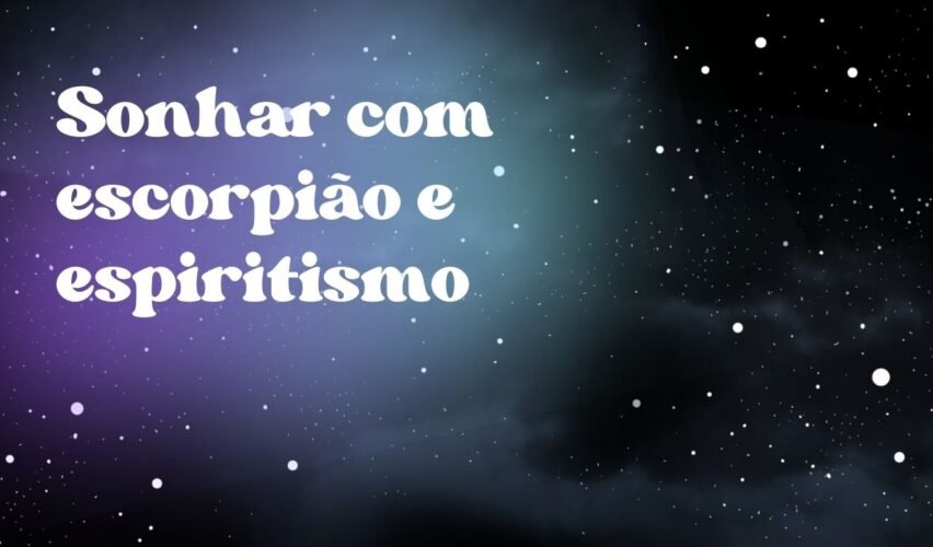 Sonhar com escorpião e espiritismo
